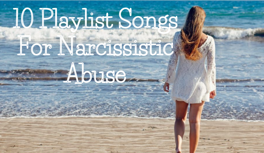 10 Playlist Songs For Narcissistic Abuse