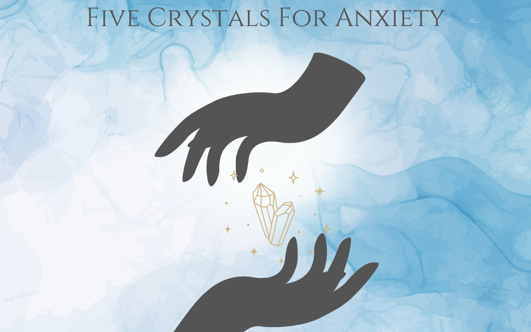 Five Crystals For Anxiety
